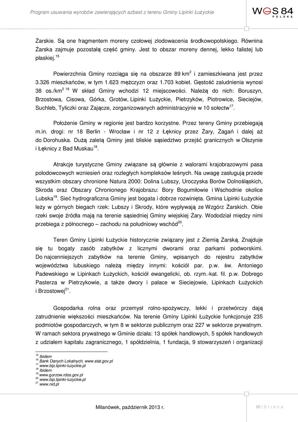 /km 2 16 W skład Gminy wchodzi 12 miejscowości.