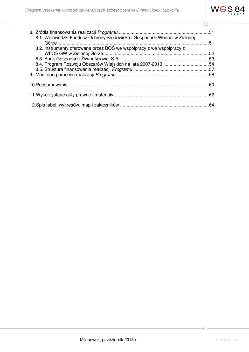 Program Rozwoju Obszarów Wiejskich na lata 2007-2013... 54 8.5. Struktura finansowania realizacji Programu... 57 9.