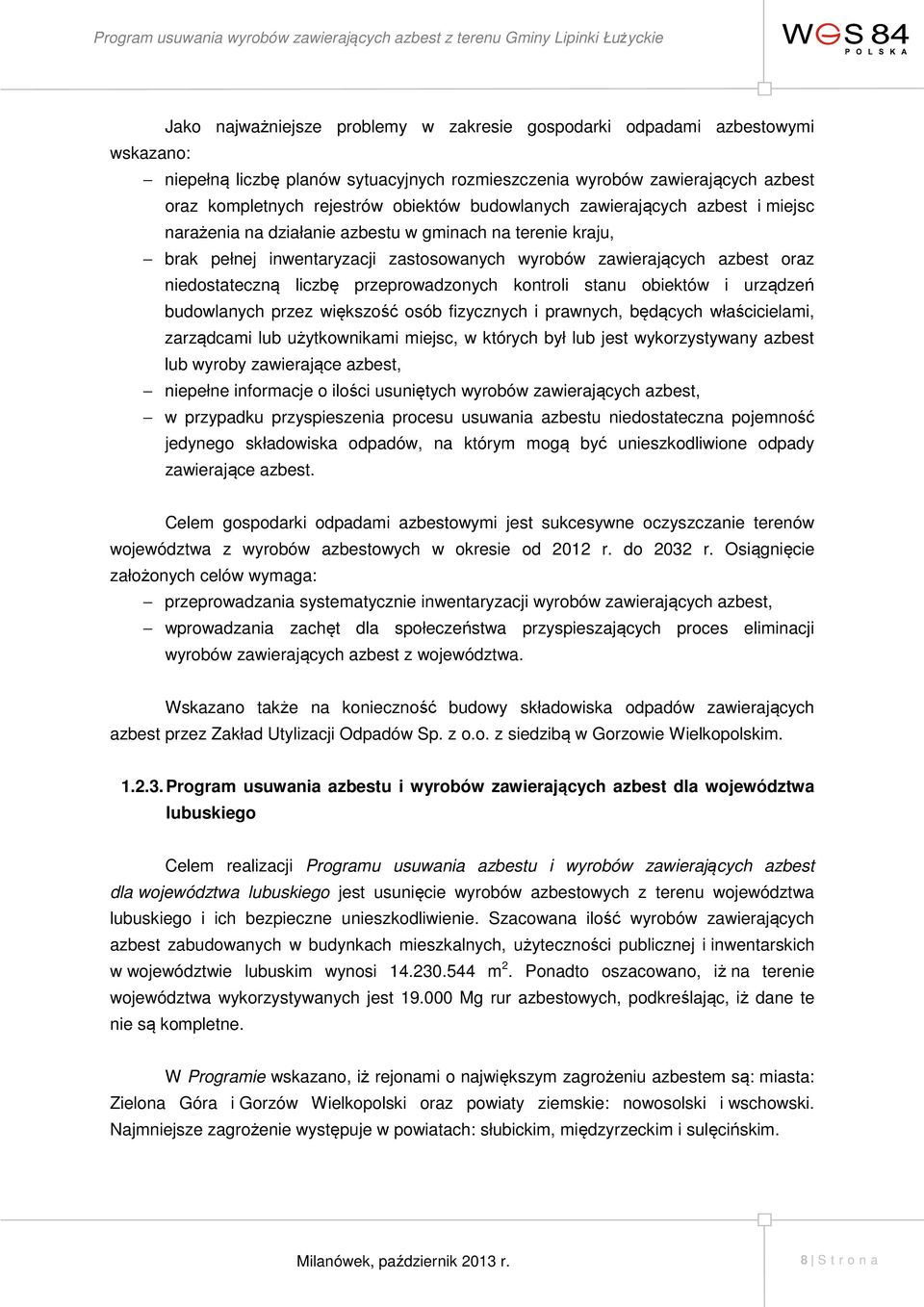 przeprowadzonych kontroli stanu obiektów i urządzeń budowlanych przez większość osób fizycznych i prawnych, będących właścicielami, zarządcami lub użytkownikami miejsc, w których był lub jest