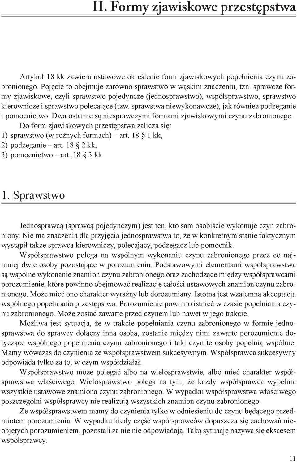 sprawcze formy zjawiskowe, czyli sprawstwo pojedyncze (jednosprawstwo), współsprawstwo, sprawstwo kierownicze i sprawstwo polecające (tzw.