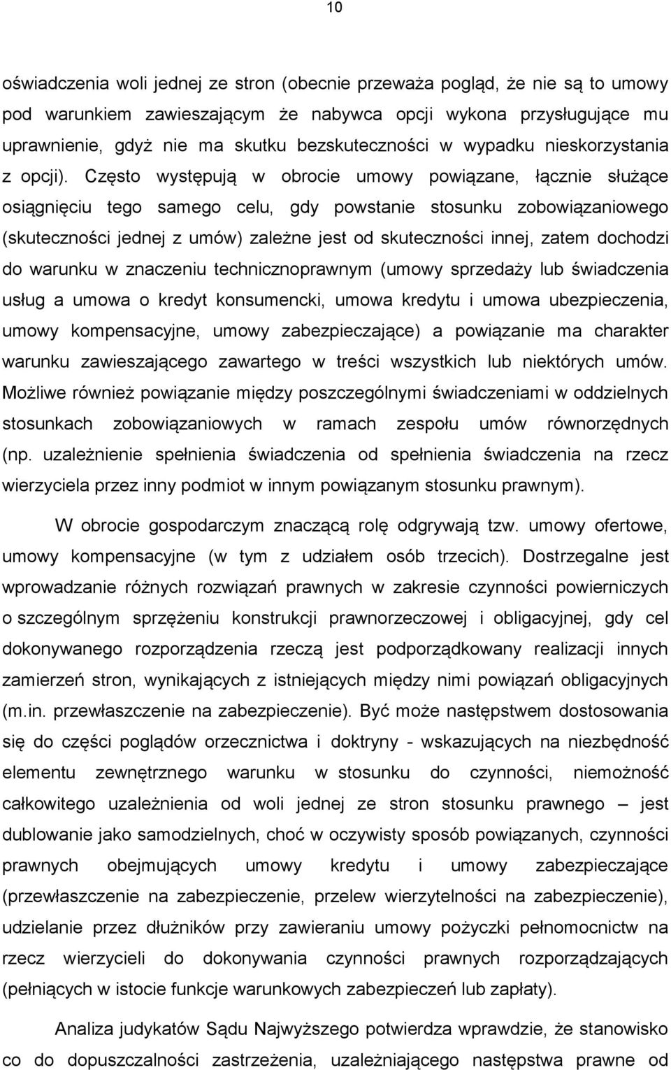 Często występują w obrocie umowy powiązane, łącznie służące osiągnięciu tego samego celu, gdy powstanie stosunku zobowiązaniowego (skuteczności jednej z umów) zależne jest od skuteczności innej,