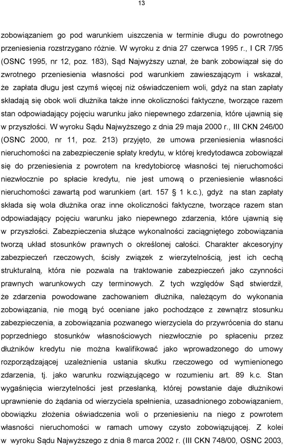 zapłaty składają się obok woli dłużnika także inne okoliczności faktyczne, tworzące razem stan odpowiadający pojęciu warunku jako niepewnego zdarzenia, które ujawnią się w przyszłości.