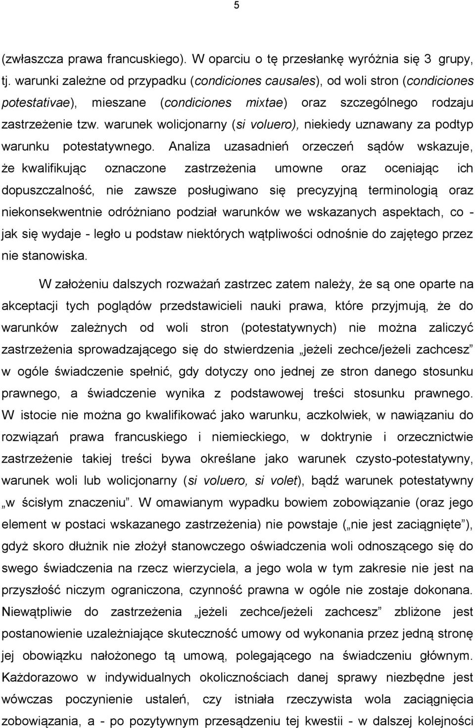 warunek wolicjonarny (si voluero), niekiedy uznawany za podtyp warunku potestatywnego.
