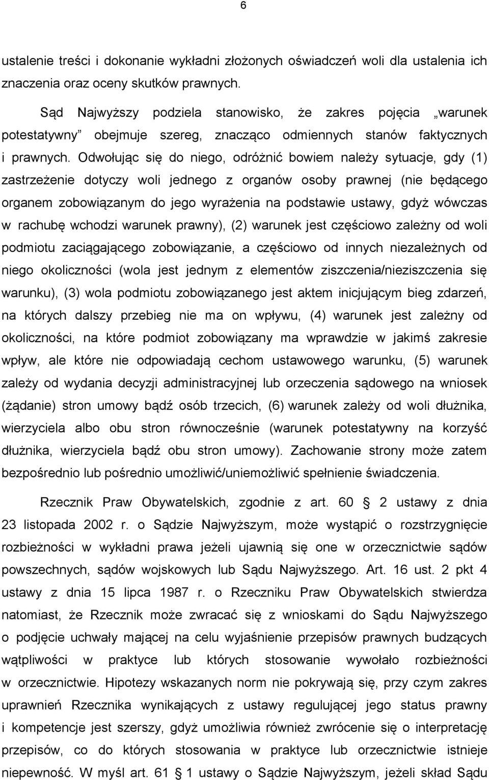 Odwołując się do niego, odróżnić bowiem należy sytuacje, gdy (1) zastrzeżenie dotyczy woli jednego z organów osoby prawnej (nie będącego organem zobowiązanym do jego wyrażenia na podstawie ustawy,
