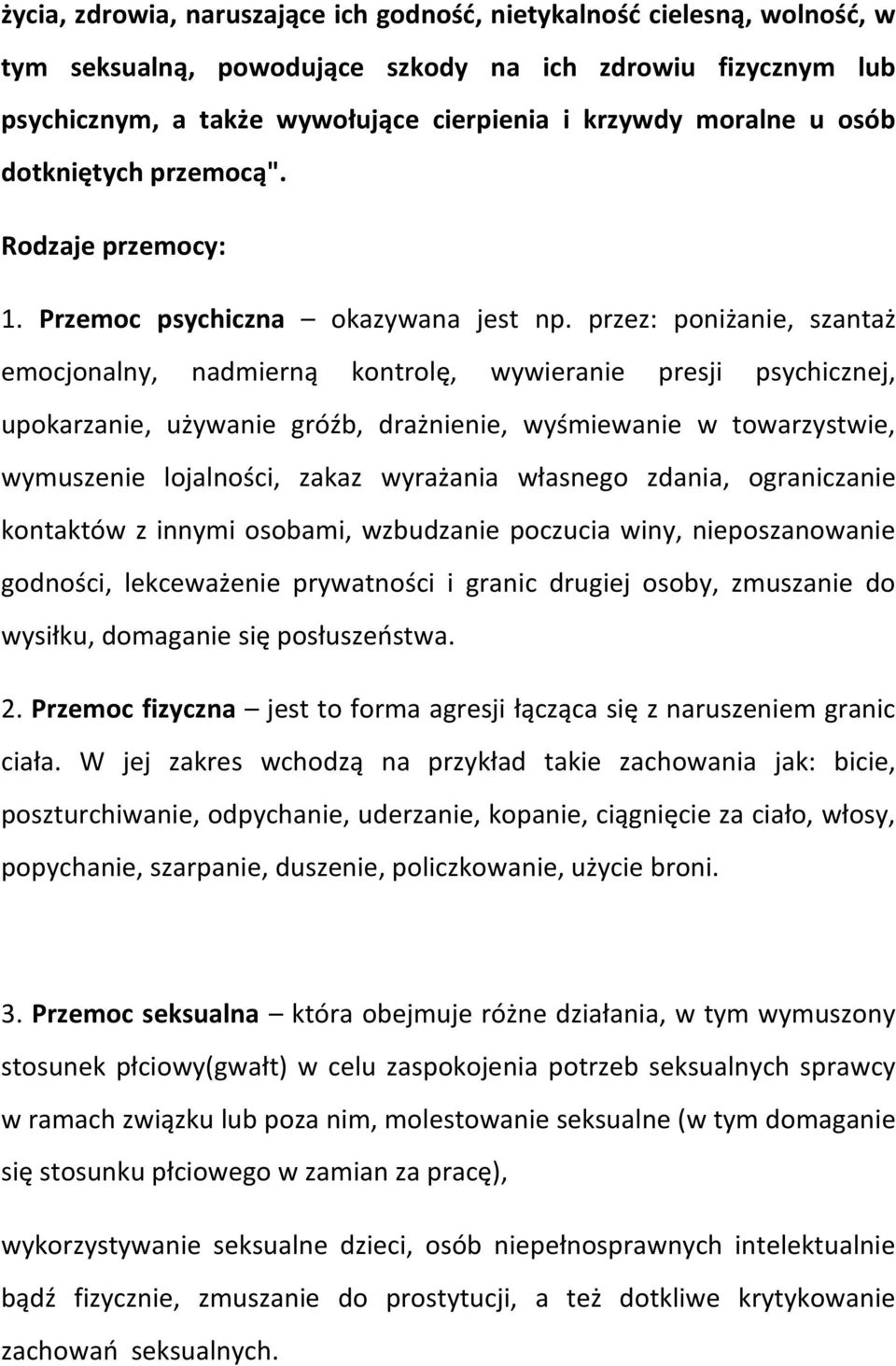 przez: poniżanie, szantaż emocjonalny, nadmierną kontrolę, wywieranie presji psychicznej, upokarzanie, używanie gróźb, drażnienie, wyśmiewanie w towarzystwie, wymuszenie lojalności, zakaz wyrażania