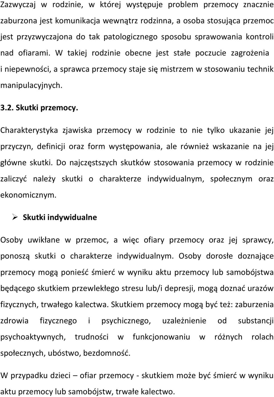 Skutki przemocy. Charakterystyka zjawiska przemocy w rodzinie to nie tylko ukazanie jej przyczyn, definicji oraz form występowania, ale również wskazanie na jej główne skutki.