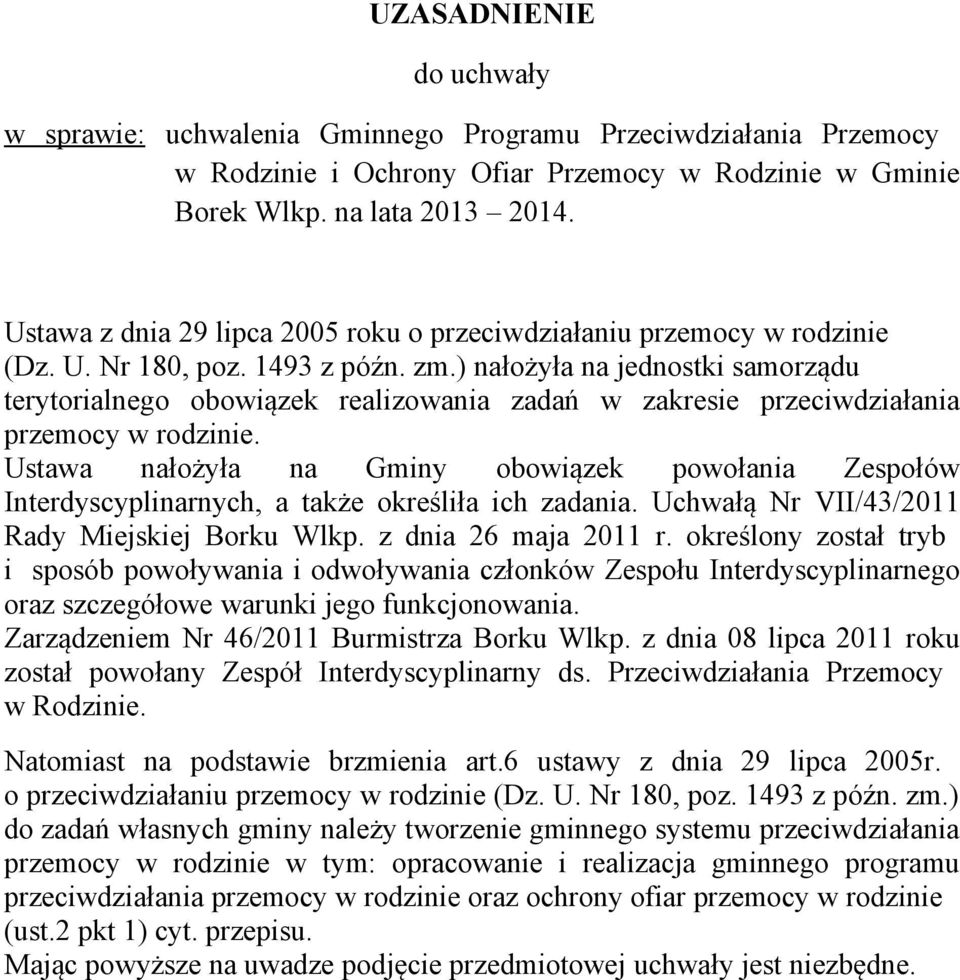 ) nałożyła na jednostki samorządu terytorialnego obowiązek realizowania zadań w zakresie przeciwdziałania przemocy w rodzinie.