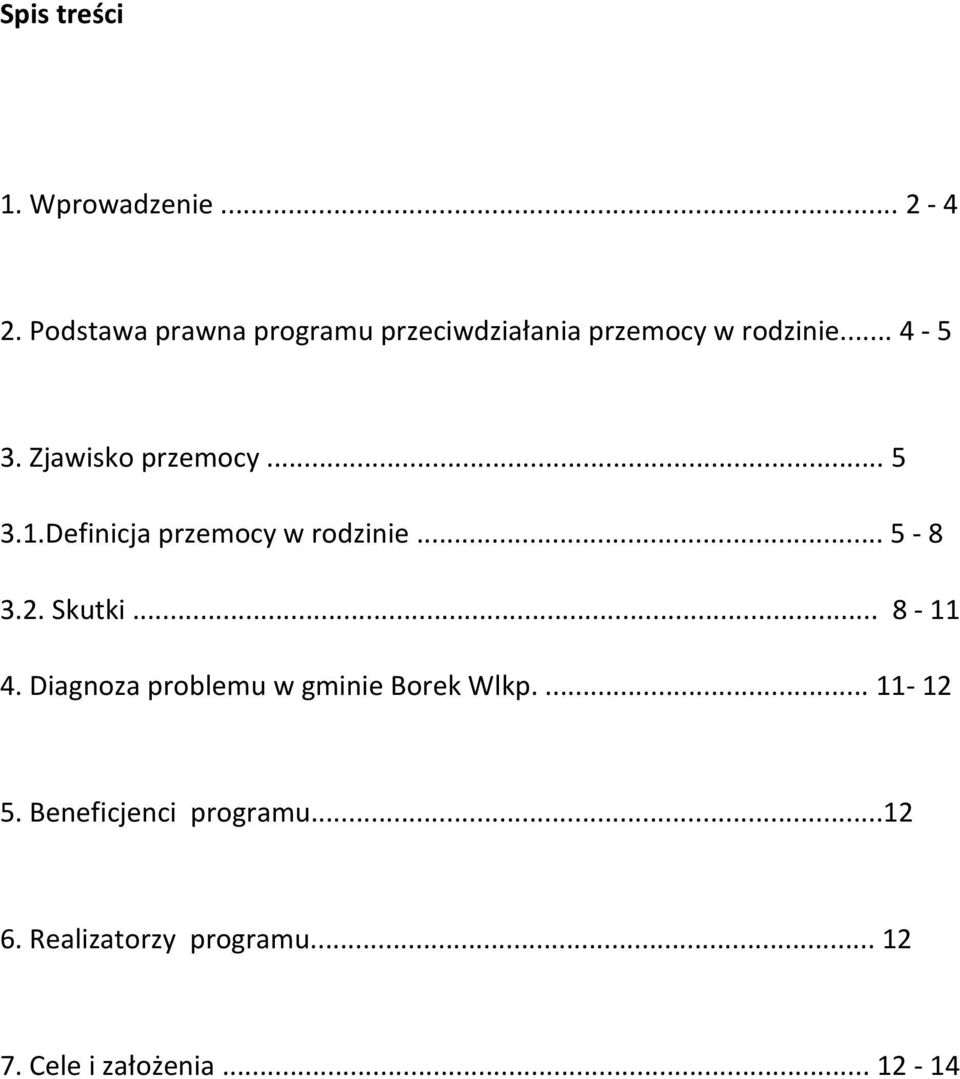 Zjawisko przemocy... 5 3.1.Definicja przemocy w rodzinie... 5-8 3.2. Skutki... 8-11 4.