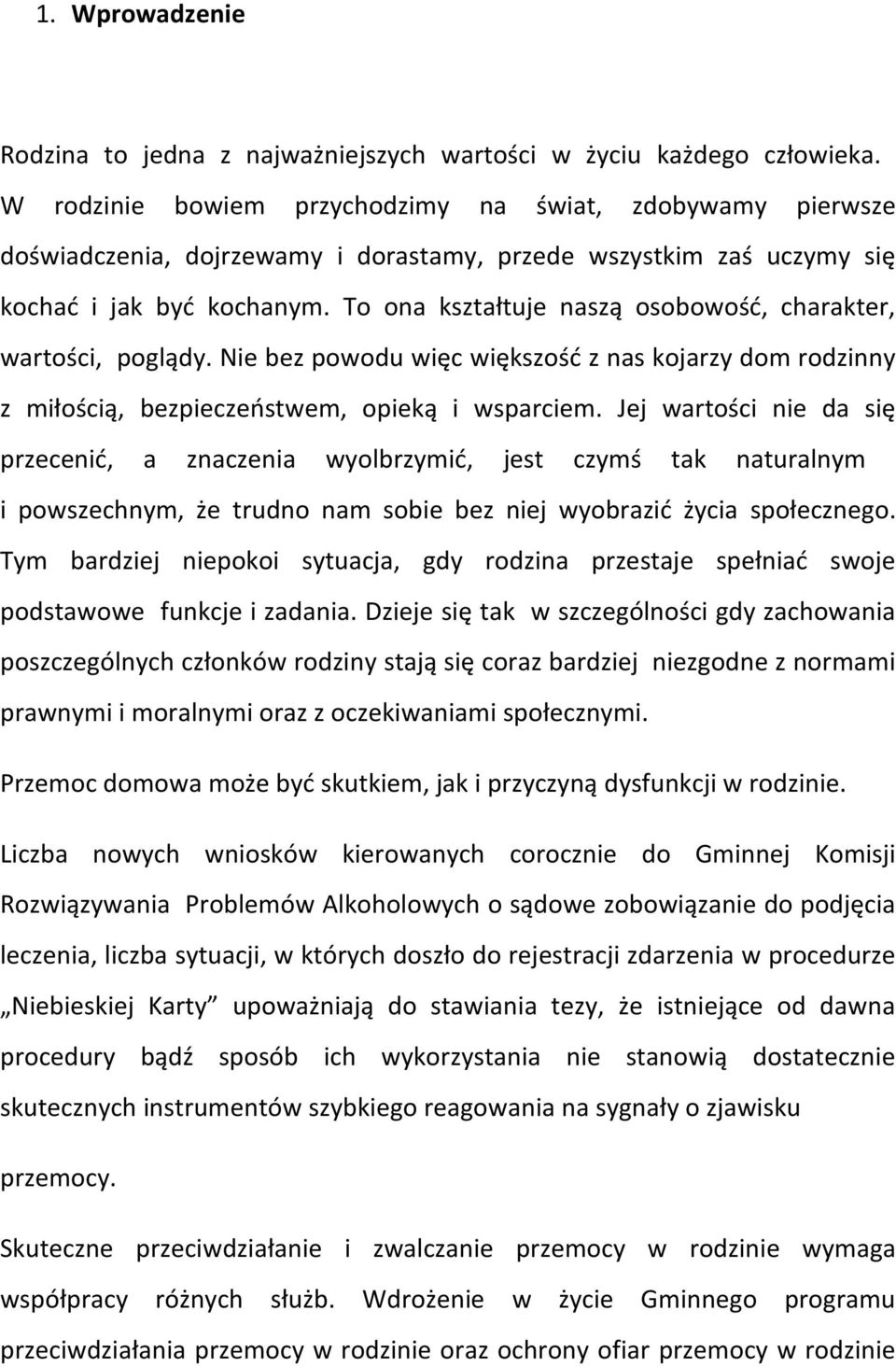 To ona kształtuje naszą osobowość, charakter, wartości, poglądy. Nie bez powodu więc większość z nas kojarzy dom rodzinny z miłością, bezpieczeństwem, opieką i wsparciem.