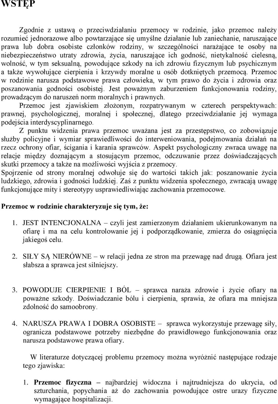 zdrowiu fizycznym lub psychicznym a także wywołujące cierpienia i krzywdy moralne u osób dotkniętych przemocą.