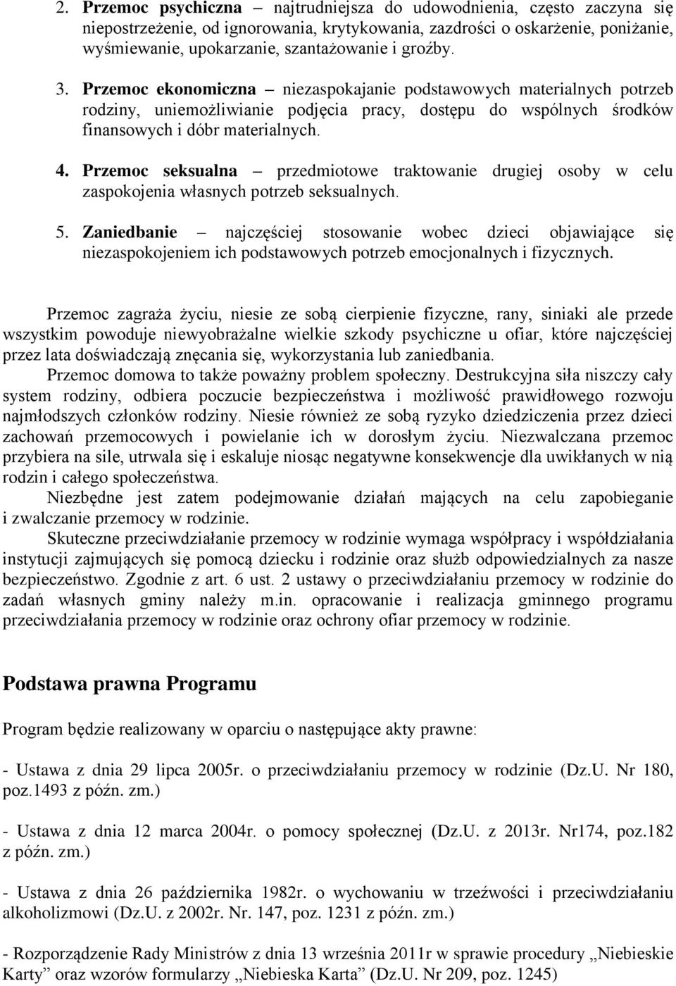 Przemoc seksualna przedmiotowe traktowanie drugiej osoby w celu zaspokojenia własnych potrzeb seksualnych. 5.