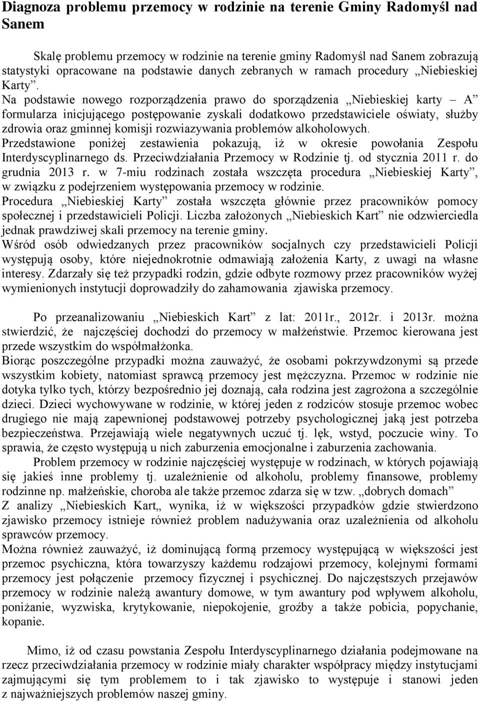 Na podstawie nowego rozporządzenia prawo do sporządzenia Niebieskiej karty A formularza inicjującego postępowanie zyskali dodatkowo przedstawiciele oświaty, służby zdrowia oraz gminnej komisji