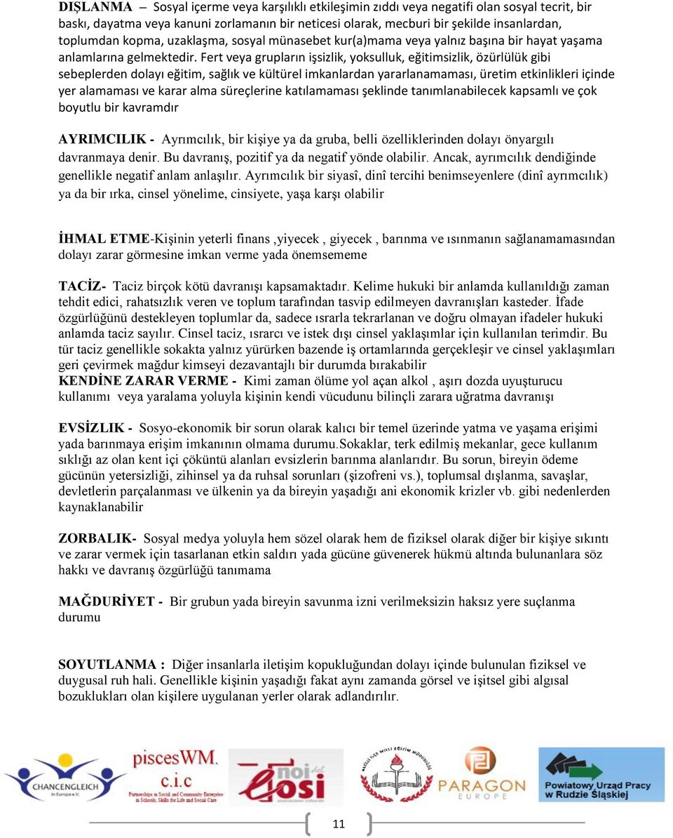 Fert veya grupların işsizlik, yoksulluk, eğitimsizlik, özürlülük gibi sebeplerden dolayı eğitim, sağlık ve kültürel imkanlardan yararlanamaması, üretim etkinlikleri içinde yer alamaması ve karar alma