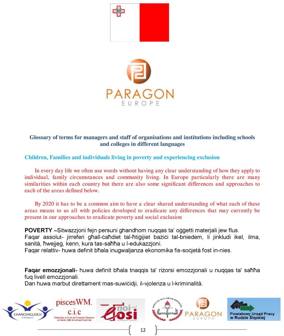 In Europe particularly there are many similarities within each country but there are also some significant differences and approaches to each of the areas defined below.