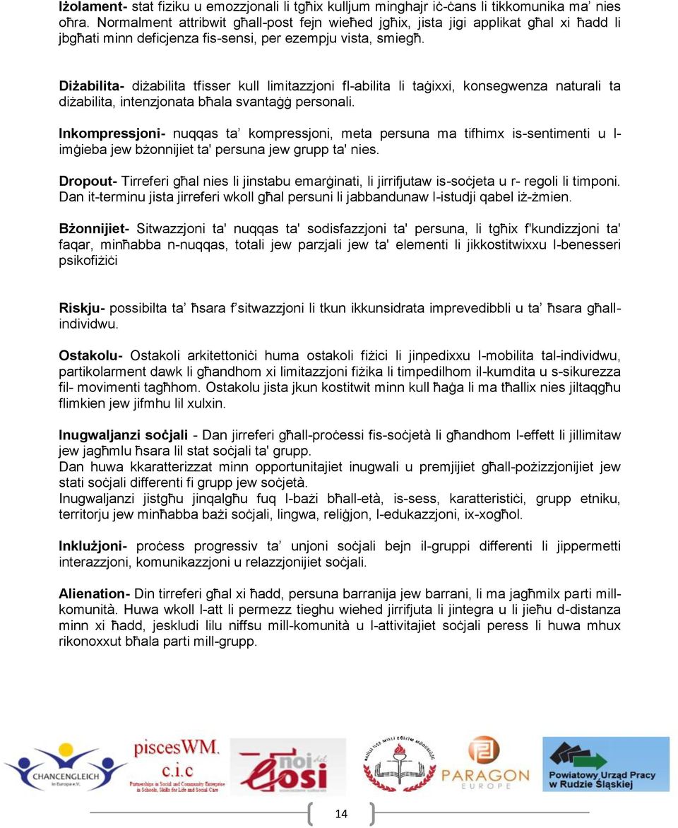Diżabilita- diżabilita tfisser kull limitazzjoni fl-abilita li taġixxi, konsegwenza naturali ta diżabilita, intenzjonata bħala svantaġġ personali.