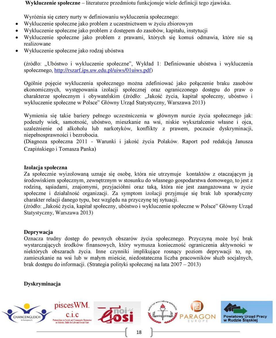 kapitału, instytucji Wykluczenie społeczne jako problem z prawami, których się komuś odmawia, które nie są realizowane Wykluczenie społeczne jako rodzaj ubóstwa (źródło: Ubóstwo i wykluczenie
