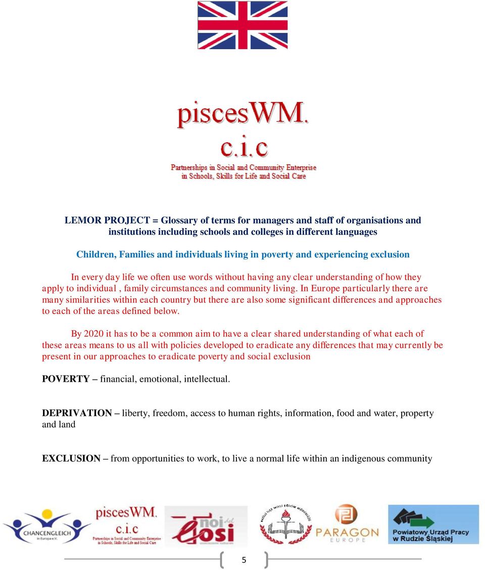 In Europe particularly there are many similarities within each country but there are also some significant differences and approaches to each of the areas defined below.