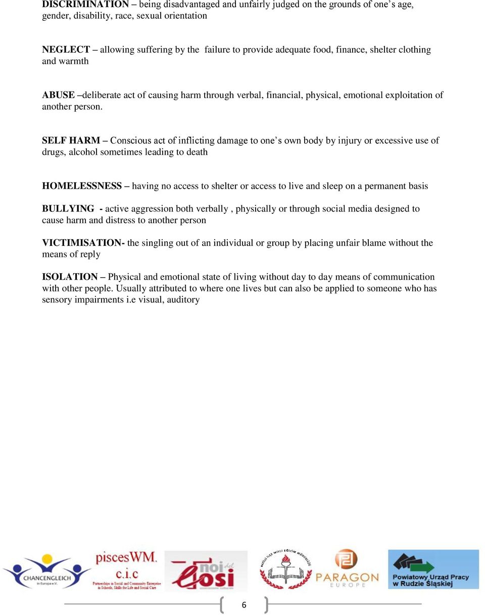 SELF HARM Conscious act of inflicting damage to one s own body by injury or excessive use of drugs, alcohol sometimes leading to death HOMELESSNESS having no access to shelter or access to live and