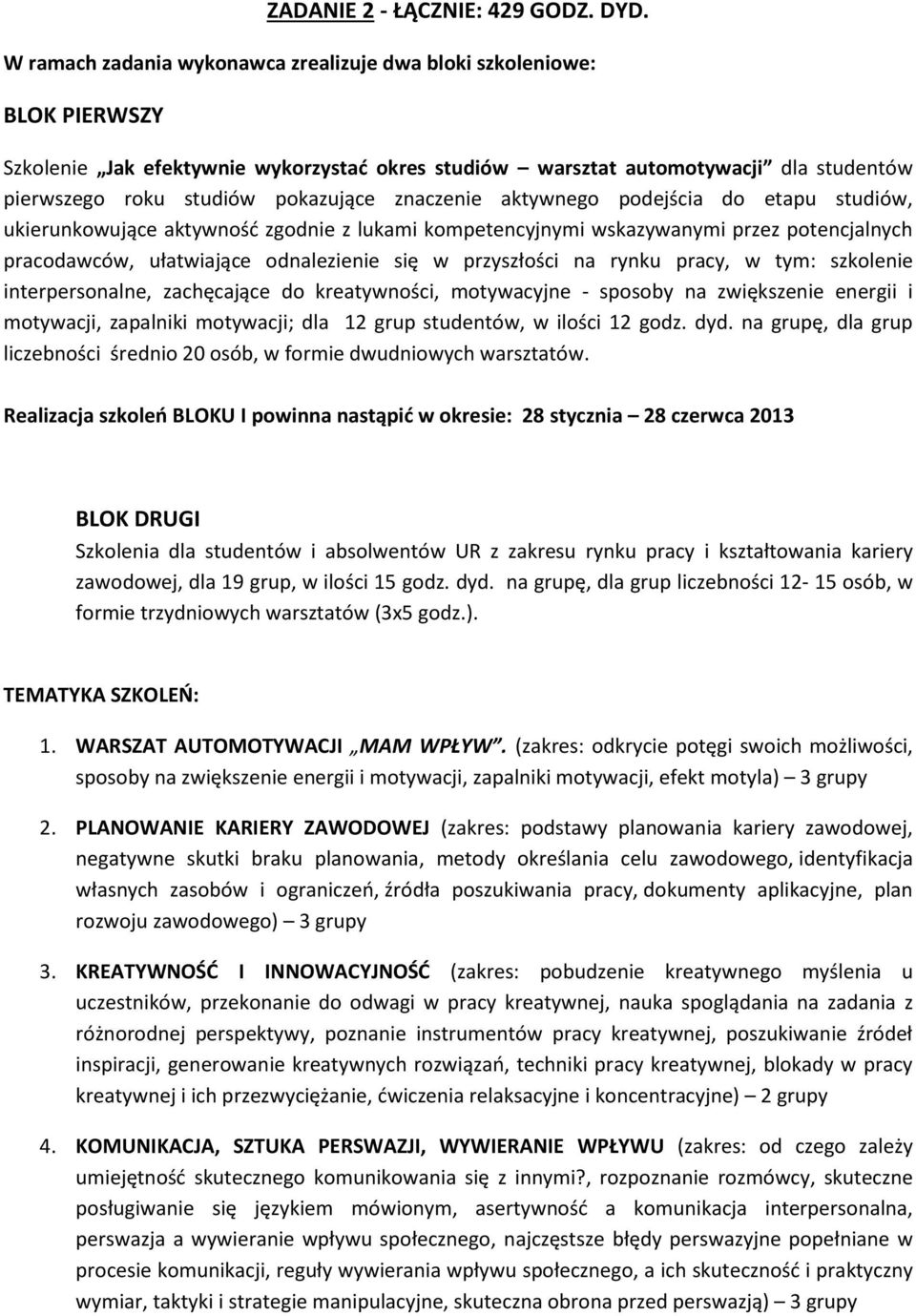 znaczenie aktywnego podejścia do etapu studiów, ukierunkowujące aktywność zgodnie z lukami kompetencyjnymi wskazywanymi przez potencjalnych pracodawców, ułatwiające odnalezienie się w przyszłości na