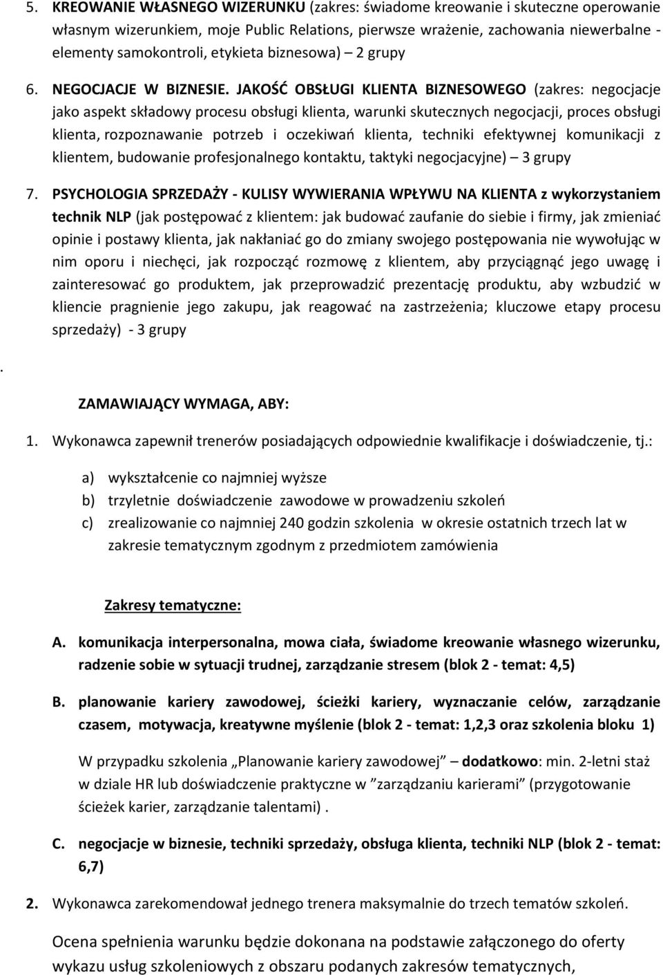 JAKOŚĆ OBSŁUGI KLIENTA BIZNESOWEGO (zakres: negocjacje jako aspekt składowy procesu obsługi klienta, warunki skutecznych negocjacji, proces obsługi klienta, rozpoznawanie potrzeb i oczekiwań klienta,