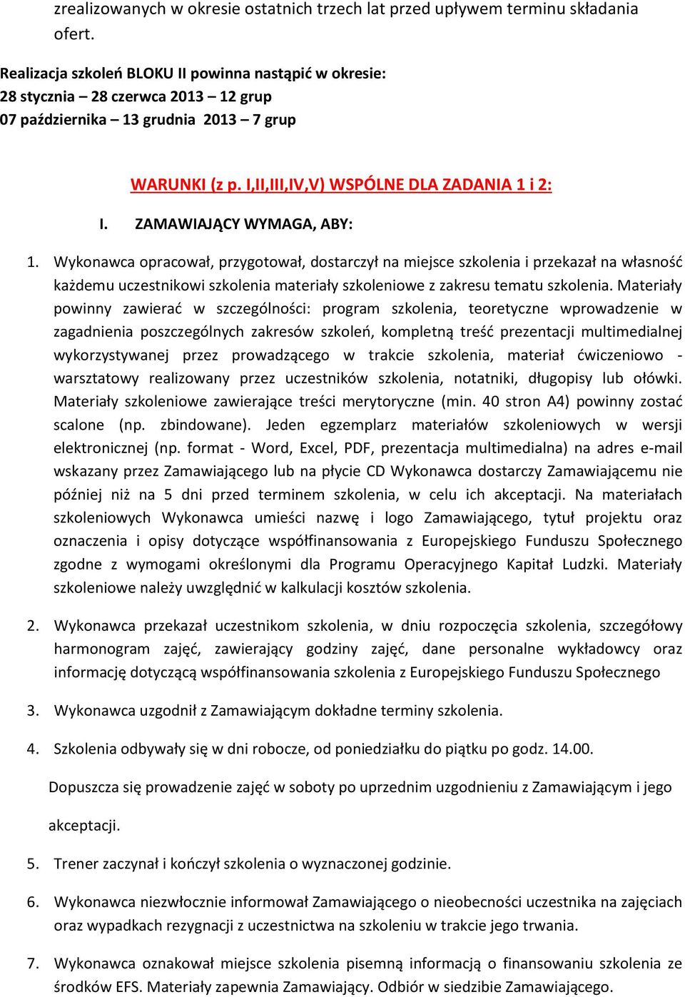 ZAMAWIAJĄCY WYMAGA, ABY: 1. Wykonawca opracował, przygotował, dostarczył na miejsce szkolenia i przekazał na własność każdemu uczestnikowi szkolenia materiały szkoleniowe z zakresu tematu szkolenia.