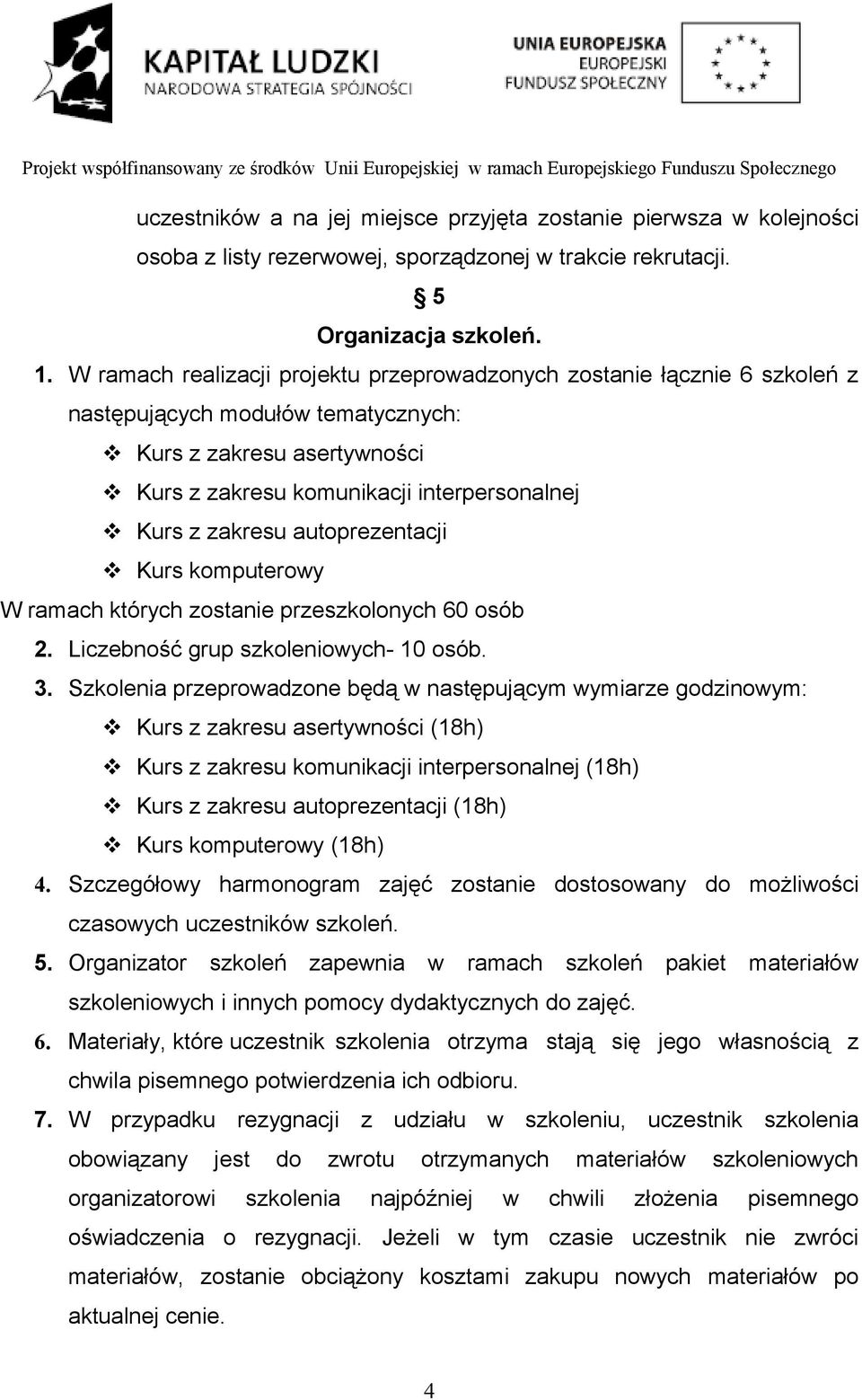 autoprezentacji Kurs komputerowy W ramach których zostanie przeszkolonych 60 osób 2. Liczebność grup szkoleniowych- 10 osób. 3.