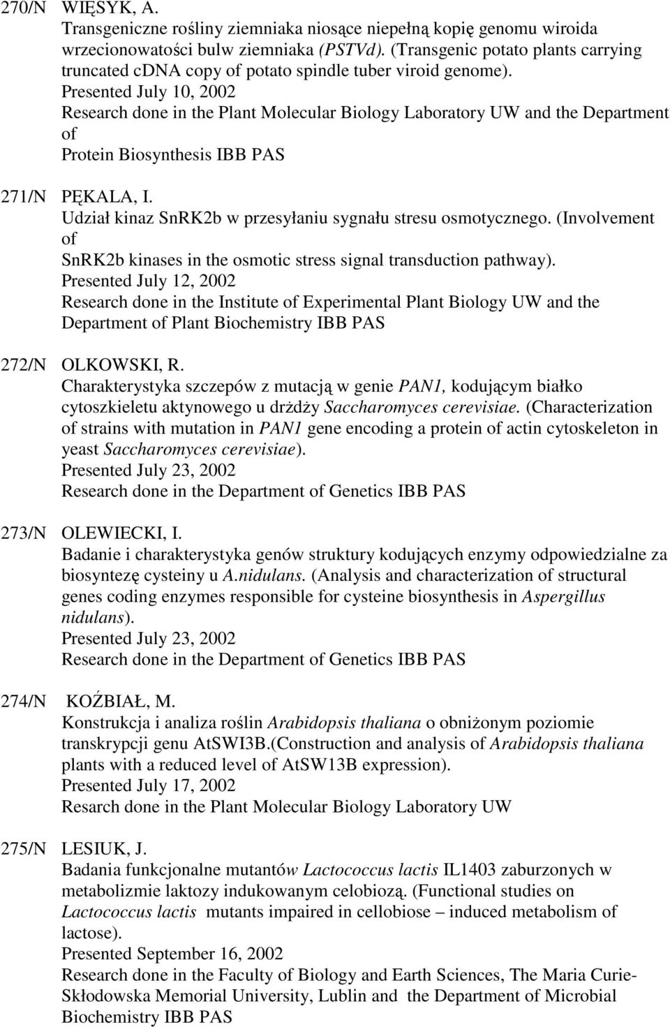 Presented July 10, 2002 Research done in the Plant Molecular Biology Laboratory UW and the Department of Protein Biosynthesis IBB PAS 271/N PĘKALA, I.