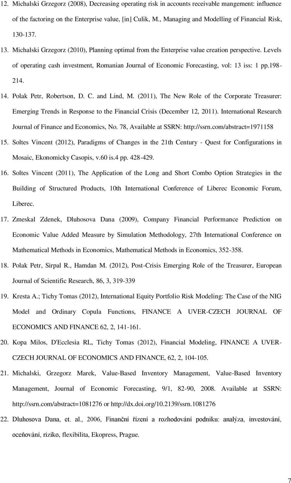 Levels f perating cash investment, Rmanian Jurnal f Ecnmic Frecasting, vl: 13 iss: 1 pp.198-214. 14. Plak Petr, Rbertsn, D. C. and Lind, M.