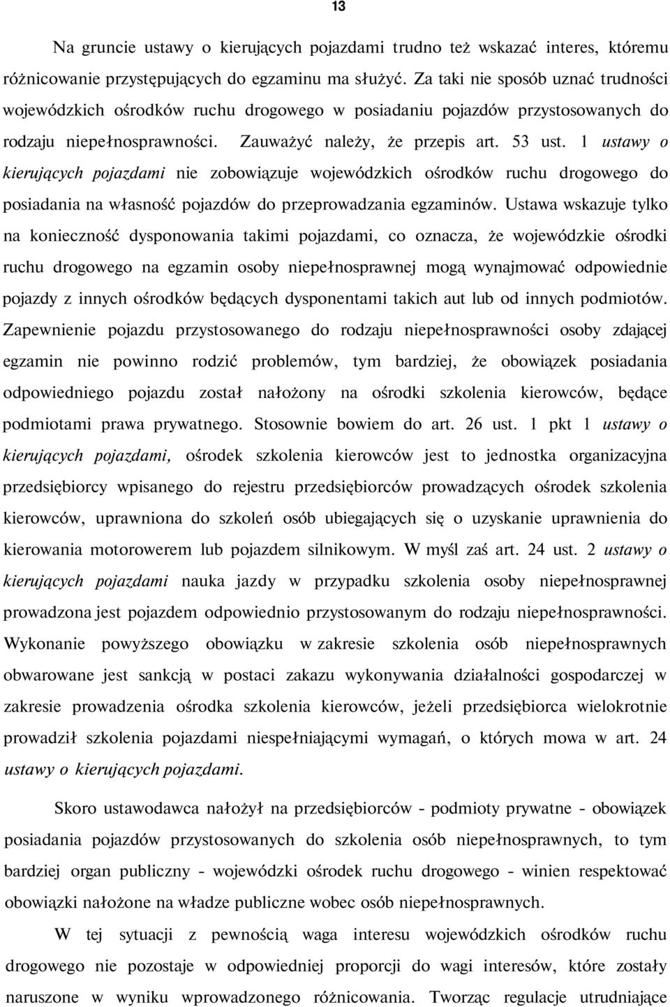 1 ustawy o kierujących pojazdami nie zobowiązuje wojewódzkich ośrodków ruchu drogowego do posiadania na własność pojazdów do przeprowadzania egzaminów.