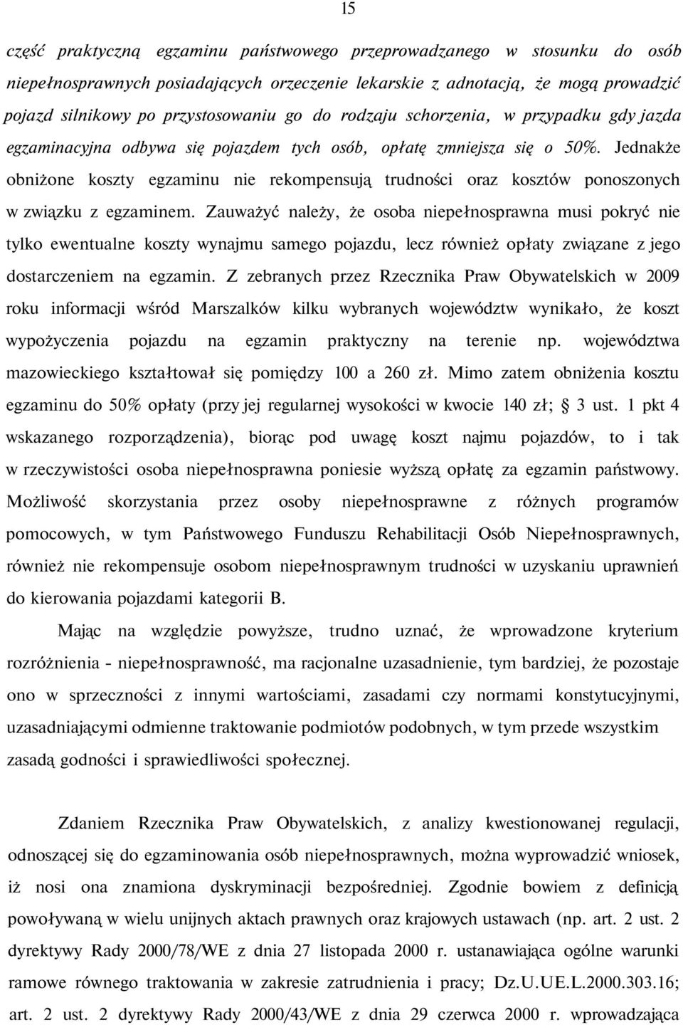 Jednakże obniżone koszty egzaminu nie rekompensują trudności oraz kosztów ponoszonych w związku z egzaminem.