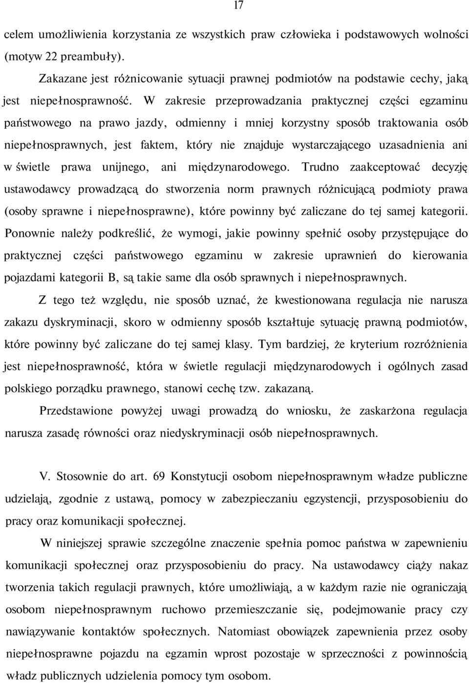 W zakresie przeprowadzania praktycznej części egzaminu państwowego na prawo jazdy, odmienny i mniej korzystny sposób traktowania osób niepełnosprawnych, jest faktem, który nie znajduje