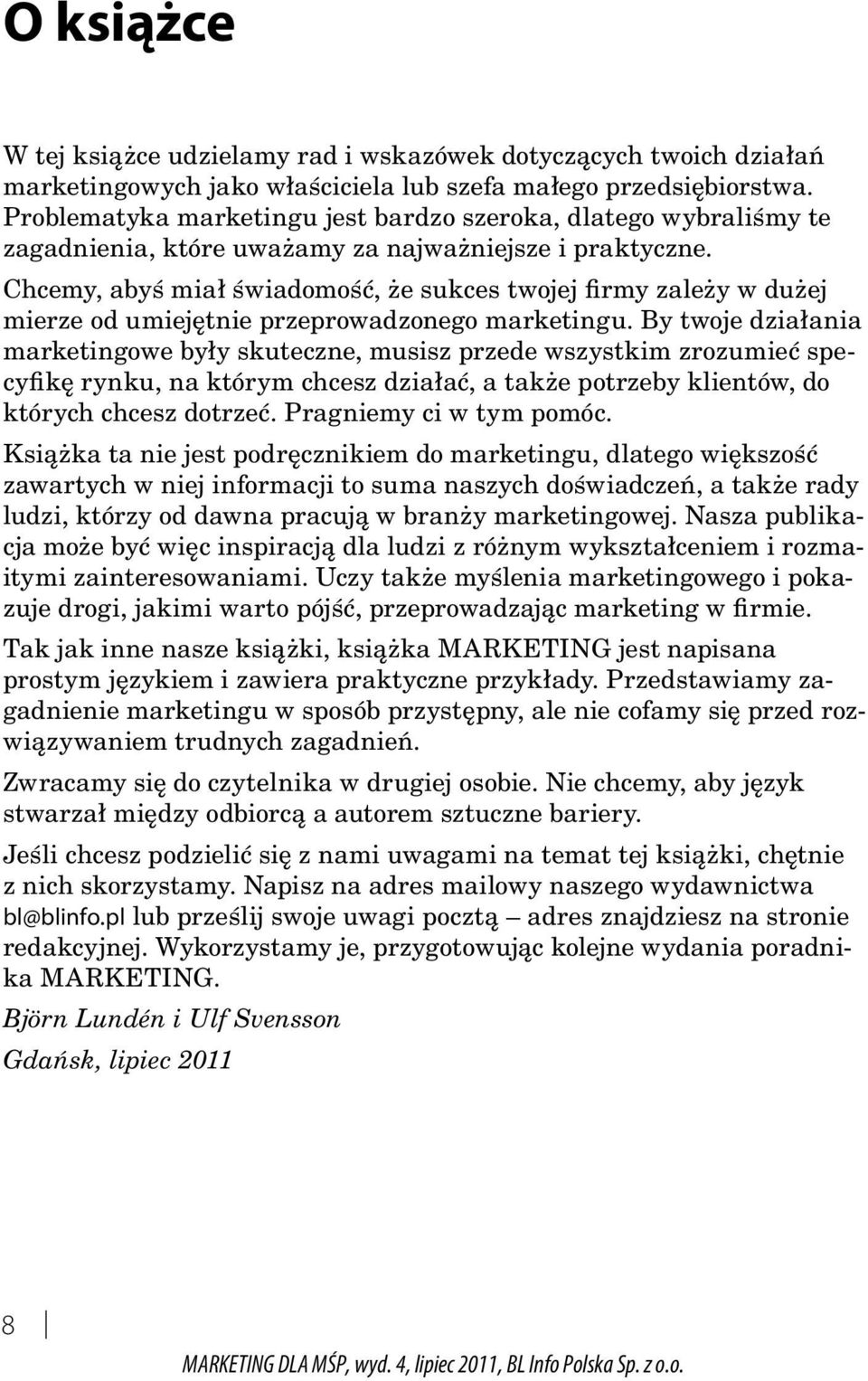 Chcemy, abyś miał świadomość, że sukces twojej firmy zależy w dużej mierze od umiejętnie przeprowadzonego marketingu.
