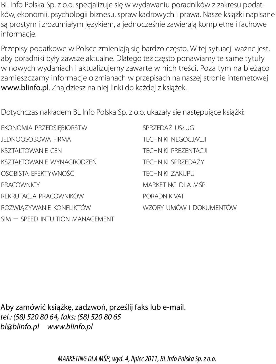 W tej sytuacji ważne jest, aby poradniki były zawsze aktualne. Dlatego też często ponawiamy te same tytuły w nowych wydaniach i aktualizujemy zawarte w nich treści.