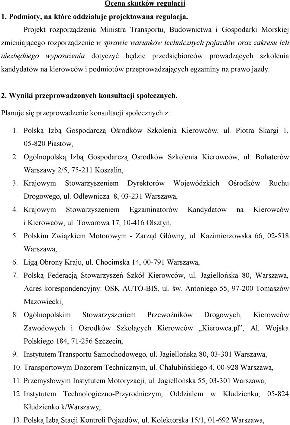 będzie przedsiębiorców prowadzących szkolenia kandydatów na kierowców i podmiotów przeprowadzających egzaminy na prawo jazdy. 2. Wyniki przeprowadzonych konsultacji społecznych.