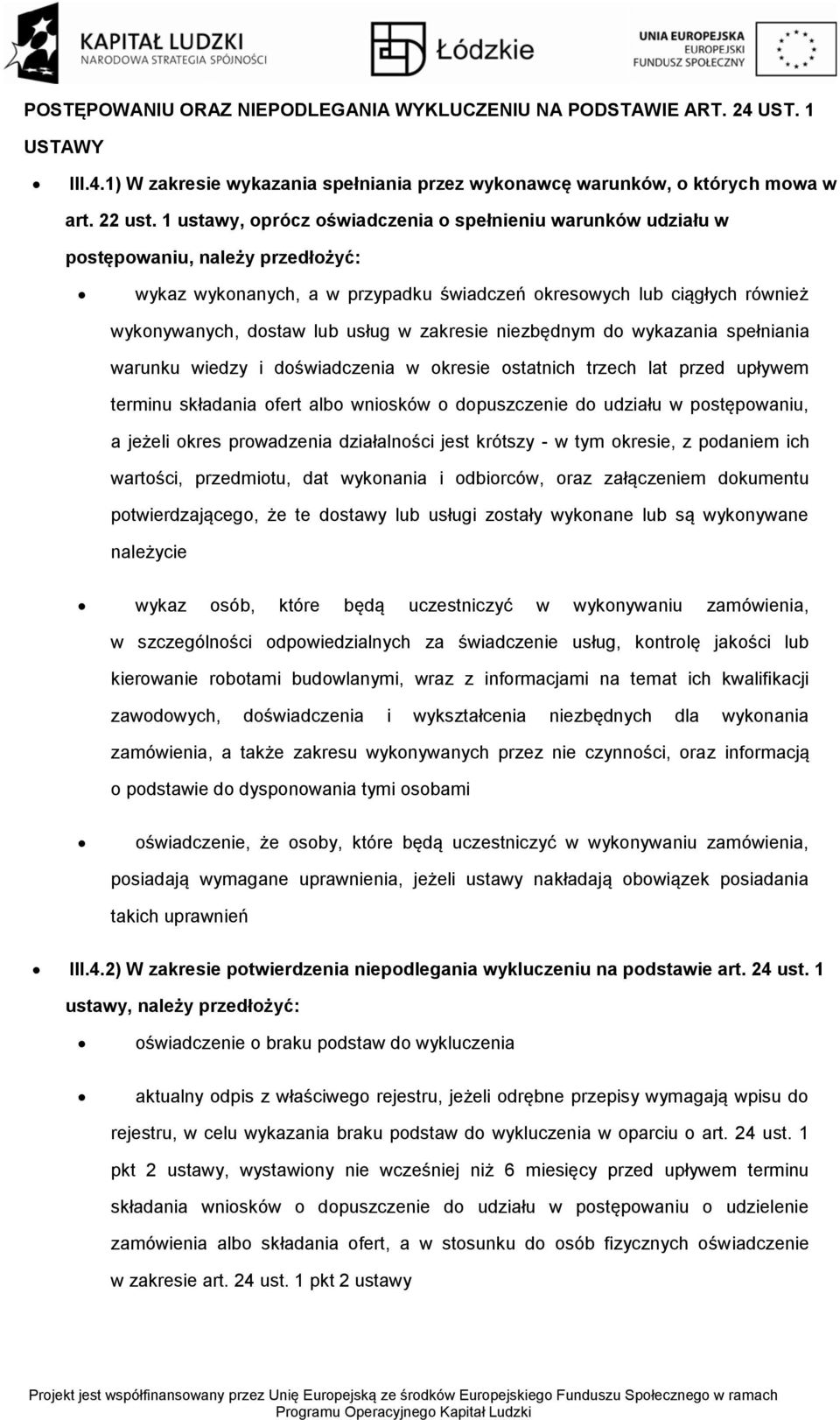 niezbędnym d wykazania spełniania warunku wiedzy i dświadczenia w kresie statnich trzech lat przed upływem terminu składania fert alb wnisków dpuszczenie d udziału w pstępwaniu, a jeżeli kres