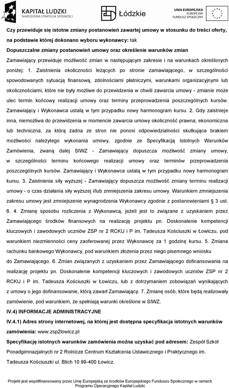 Zaistnienia klicznści leżących p strnie zamawiająceg, w szczególnści spwdwanych sytuacją finanswą, zdlnściami płatniczymi, warunkami rganizacyjnymi lub klicznściami, które nie były mżliwe d