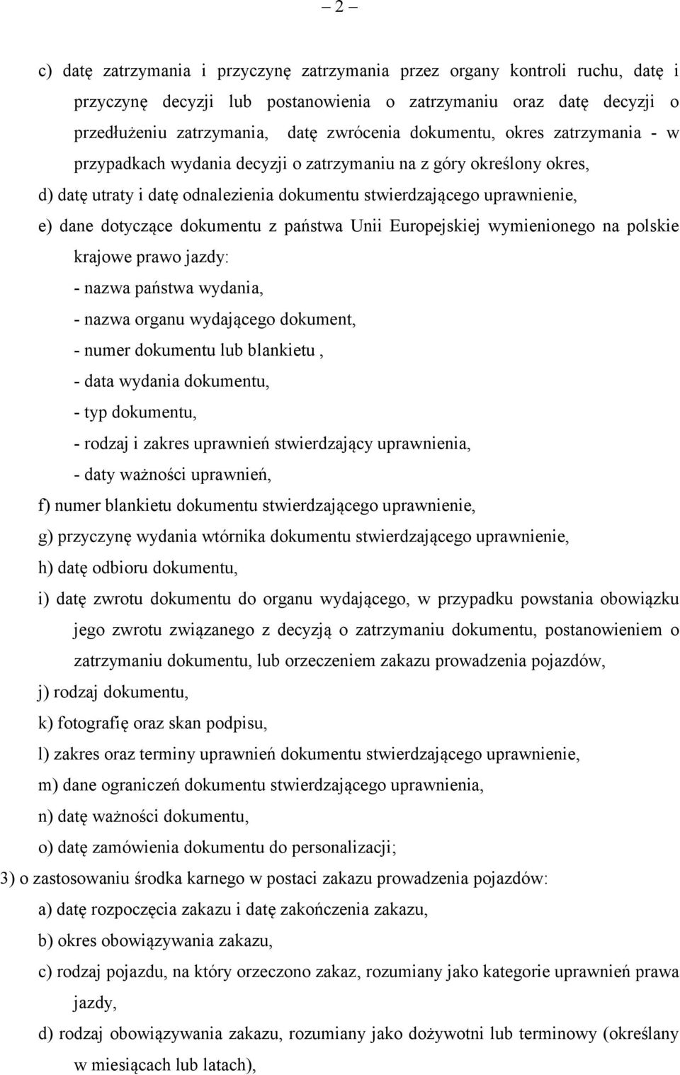 dokumentu z państwa Unii Europejskiej wymienionego na polskie krajowe prawo jazdy: - nazwa państwa wydania, - nazwa organu wydającego dokument, - numer dokumentu lub blankietu, - data wydania