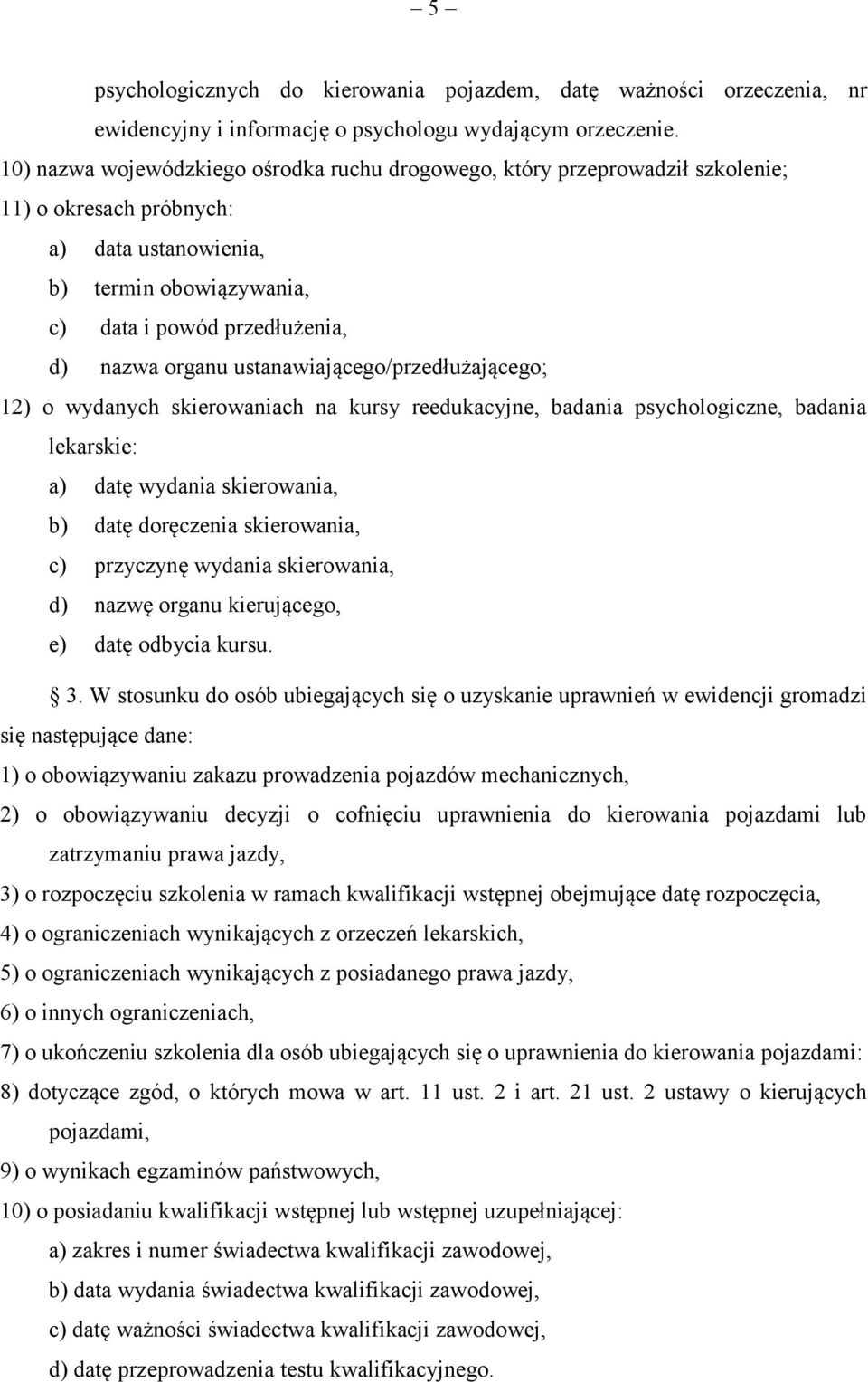 ustanawiającego/przedłużającego; 12) o wydanych skierowaniach na kursy reedukacyjne, badania psychologiczne, badania lekarskie: a) datę wydania skierowania, b) datę doręczenia skierowania, c)