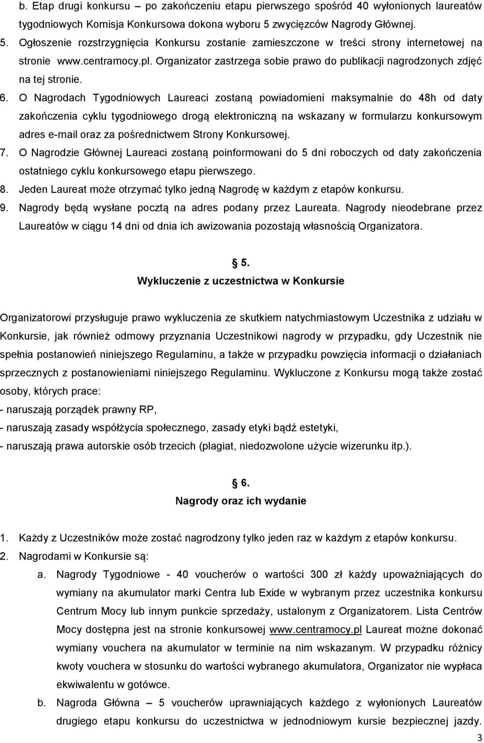 Organizator zastrzega sobie prawo do publikacji nagrodzonych zdjęć na tej stronie. 6.