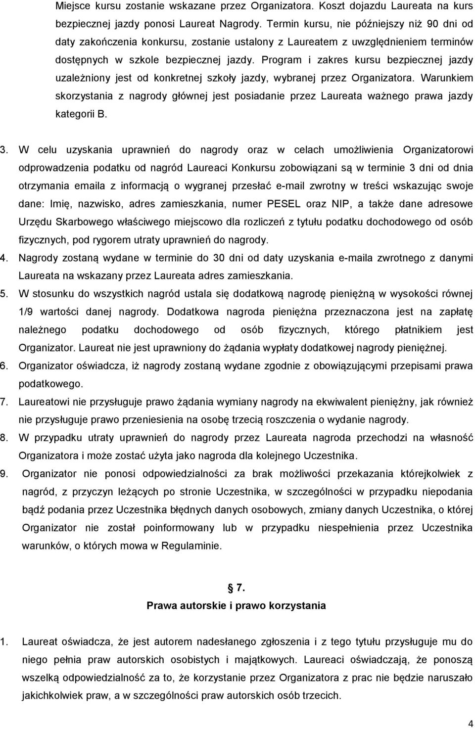 Program i zakres kursu bezpiecznej jazdy uzależniony jest od konkretnej szkoły jazdy, wybranej przez Organizatora.