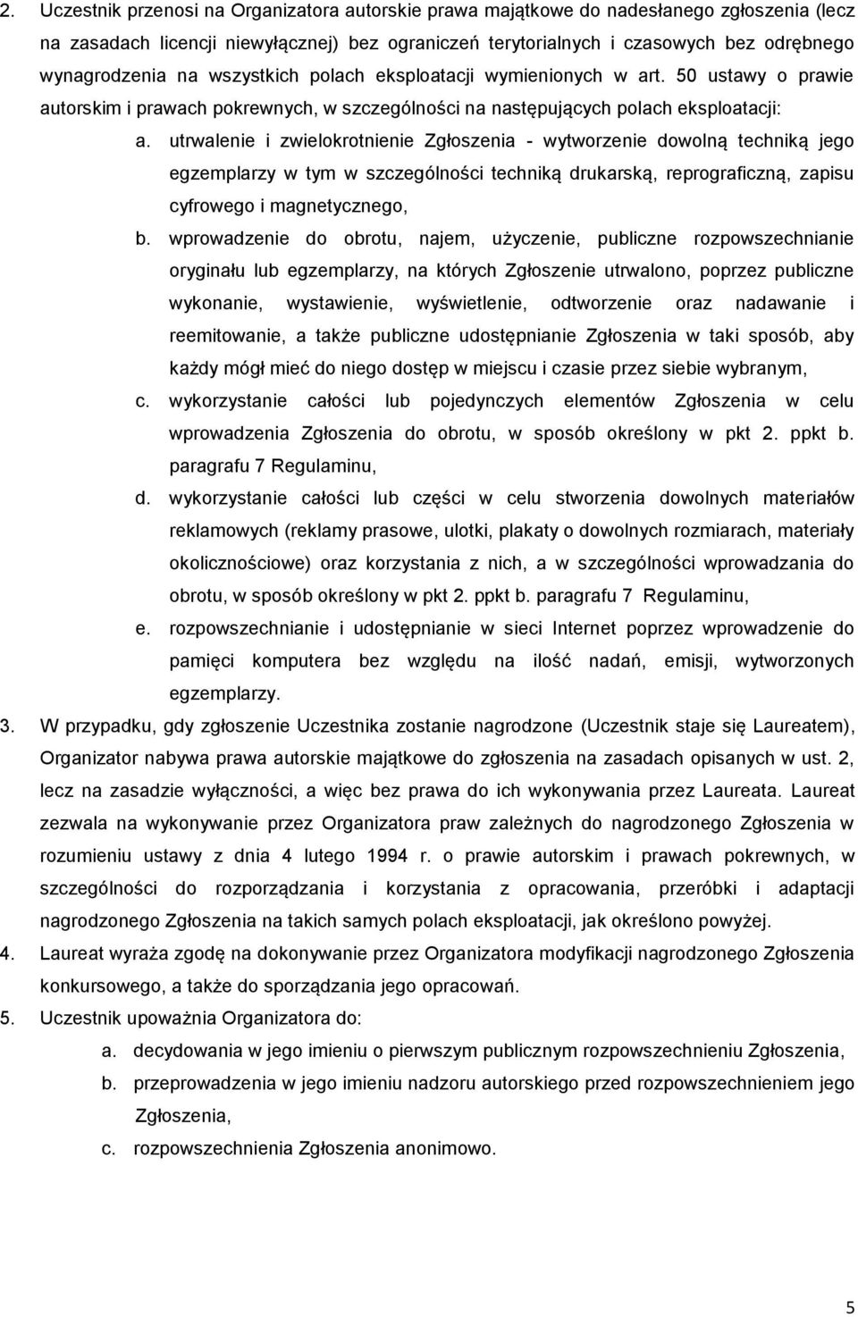 utrwalenie i zwielokrotnienie Zgłoszenia - wytworzenie dowolną techniką jego egzemplarzy w tym w szczególności techniką drukarską, reprograficzną, zapisu cyfrowego i magnetycznego, b.