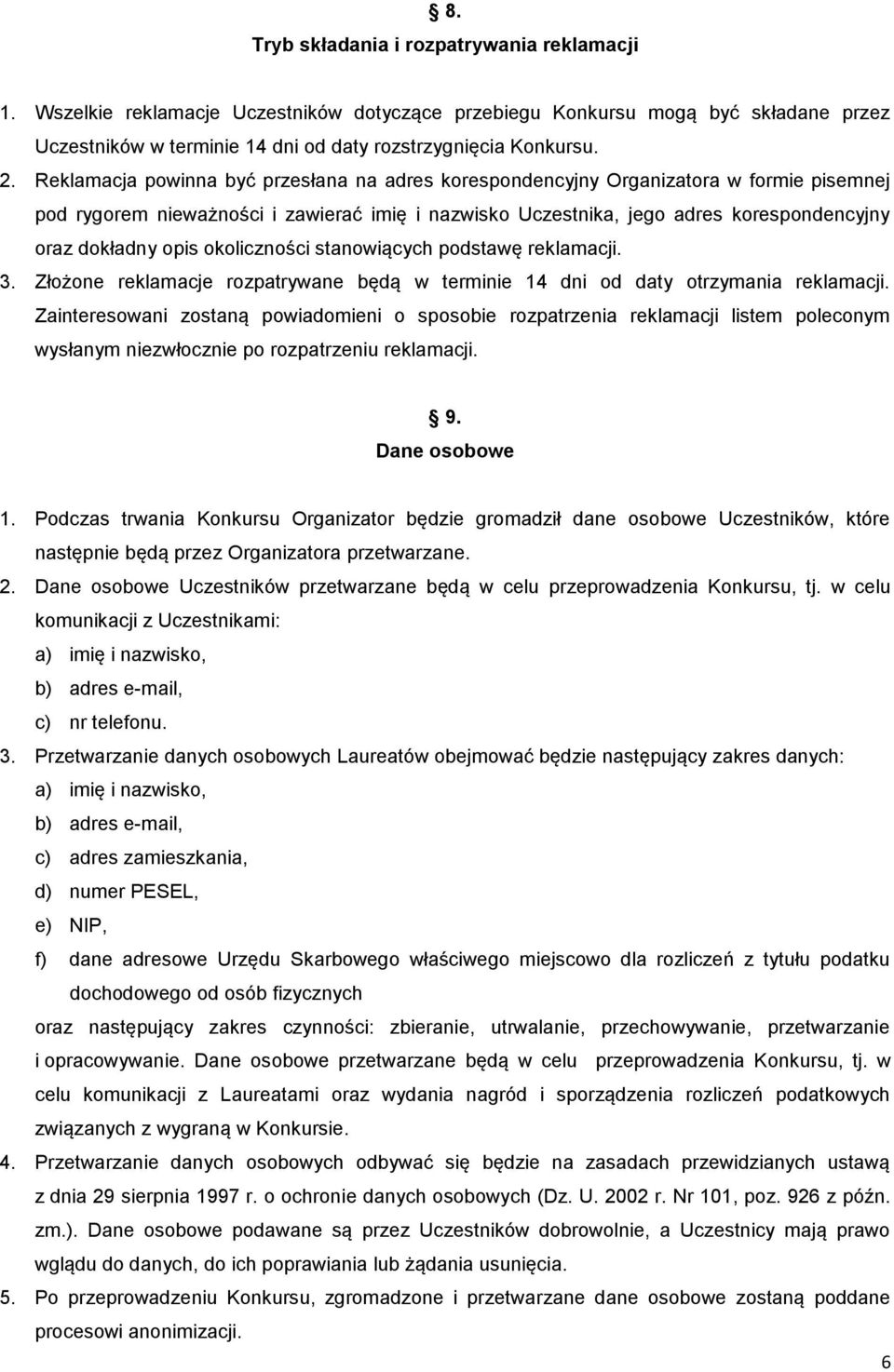 okoliczności stanowiących podstawę reklamacji. 3. Złożone reklamacje rozpatrywane będą w terminie 14 dni od daty otrzymania reklamacji.