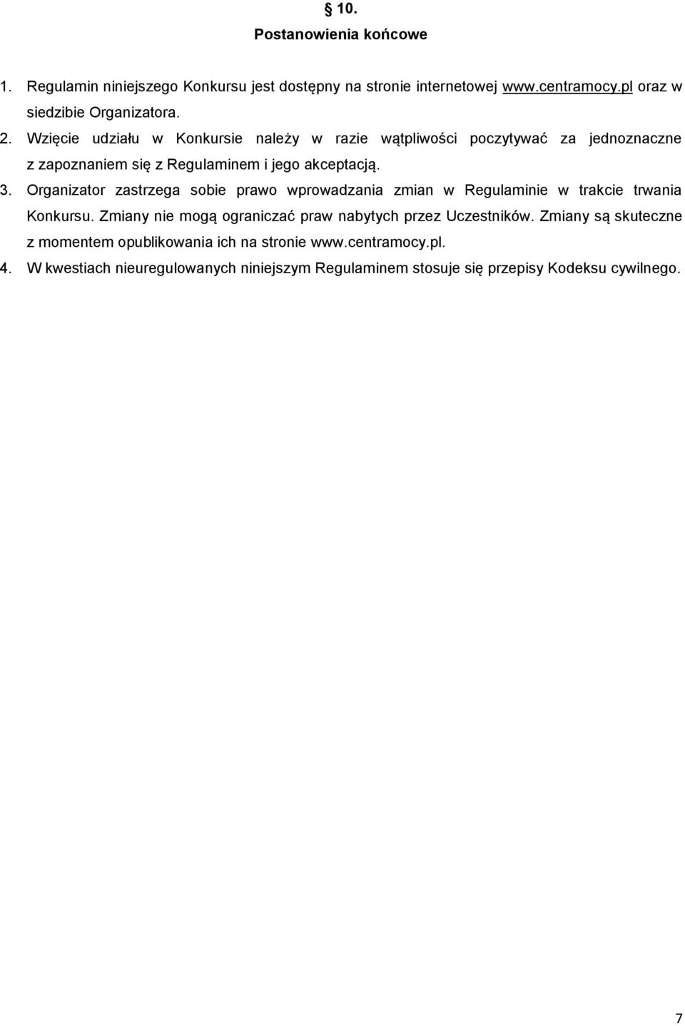 Organizator zastrzega sobie prawo wprowadzania zmian w Regulaminie w trakcie trwania Konkursu. Zmiany nie mogą ograniczać praw nabytych przez Uczestników.