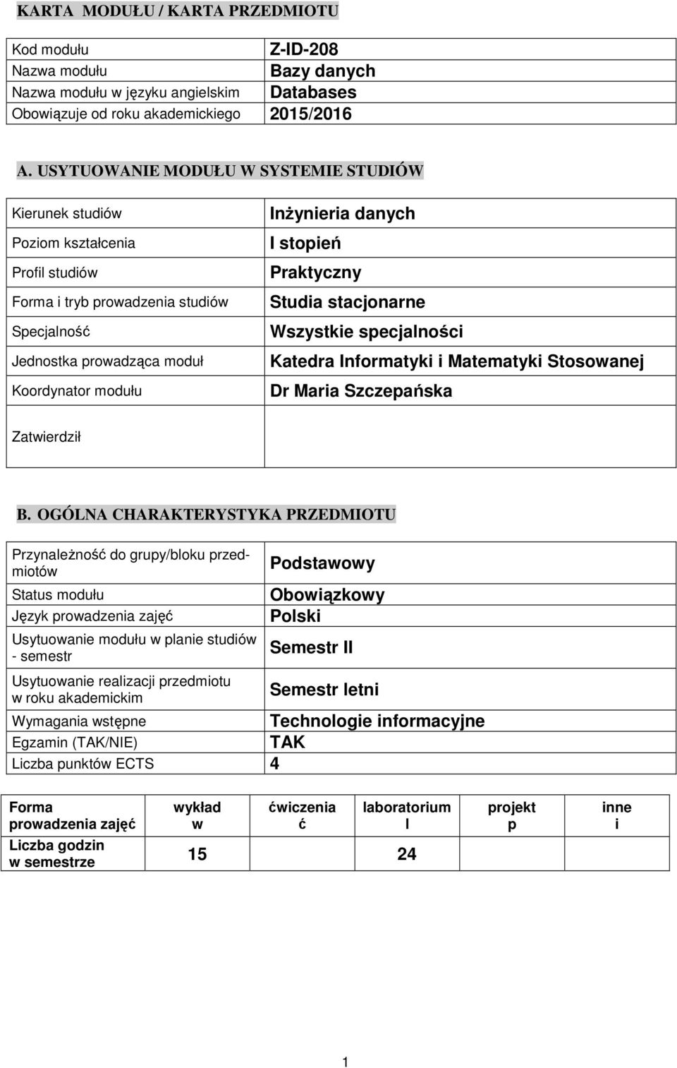 stopień Praktyczny Studia stacjonarne Wszystkie specjaności Katedra Informatyki i Matematyki Stosowanej Dr Maria Szczepańska Zatwierdził B.