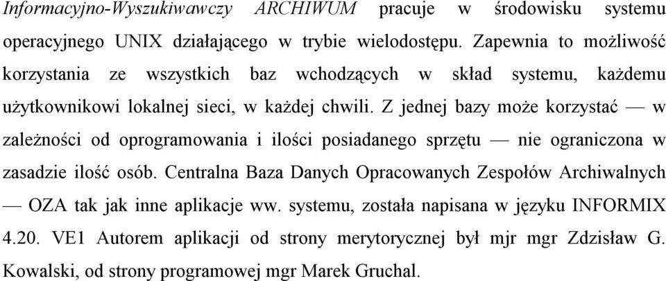 Z jednej bazy może korzystać w zależności od oprogramowania i ilości posiadanego sprzętu nie ograniczona w zasadzie ilość osób.