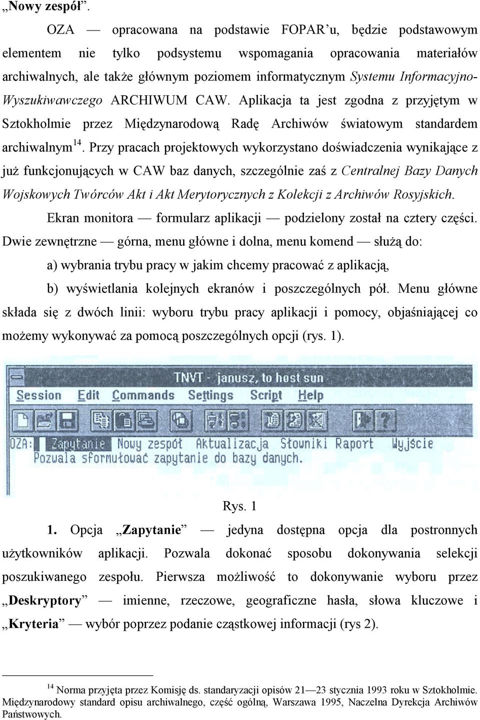 Wyszukiwawczego ARCHIWUM CAW. Aplikacja ta jest zgodna z przyjętym w Sztokholmie przez Międzynarodową Radę Archiwów światowym standardem archiwalnym 14.