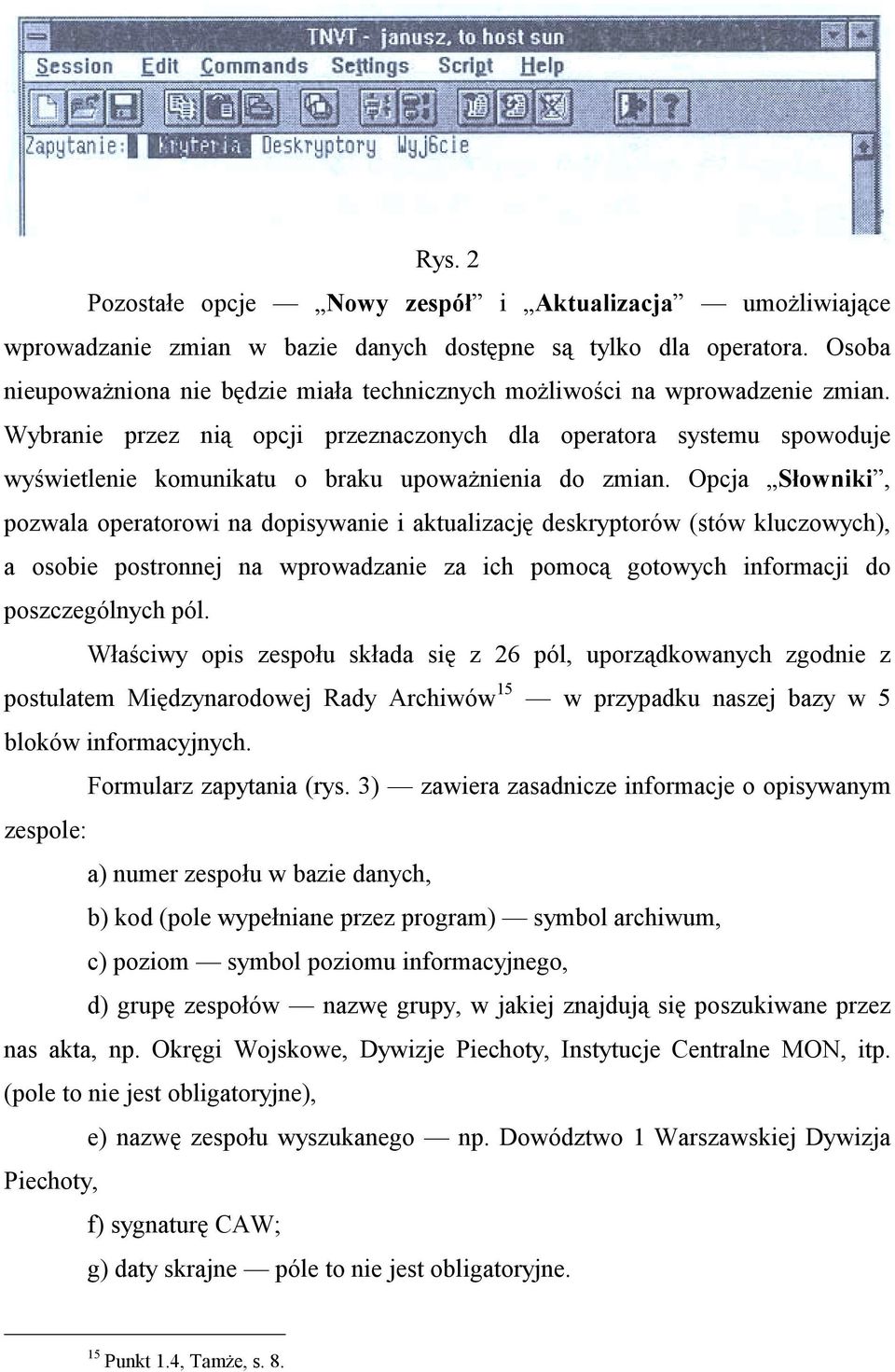 Wybranie przez nią opcji przeznaczonych dla operatora systemu spowoduje wyświetlenie komunikatu o braku upoważnienia do zmian.