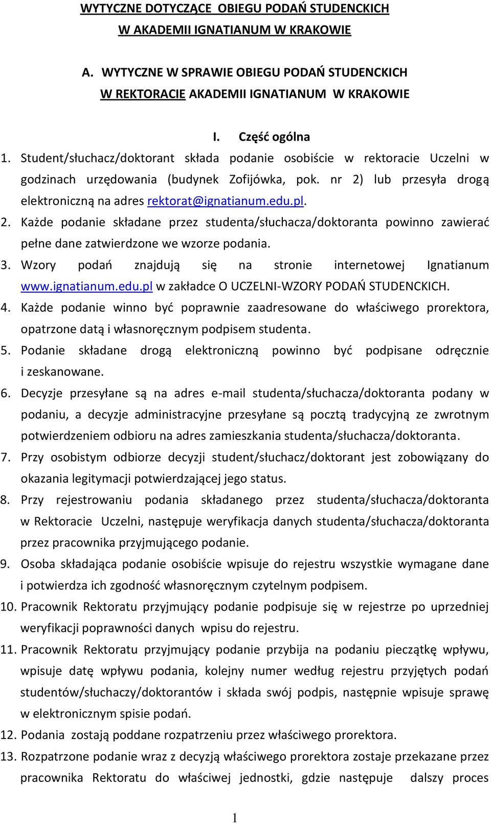 lub przesyła drogą elektroniczną na adres rektorat@ignatianum.edu.pl. 2. Każde podanie składane przez studenta/słuchacza/doktoranta powinno zawierać pełne dane zatwierdzone we wzorze podania. 3.