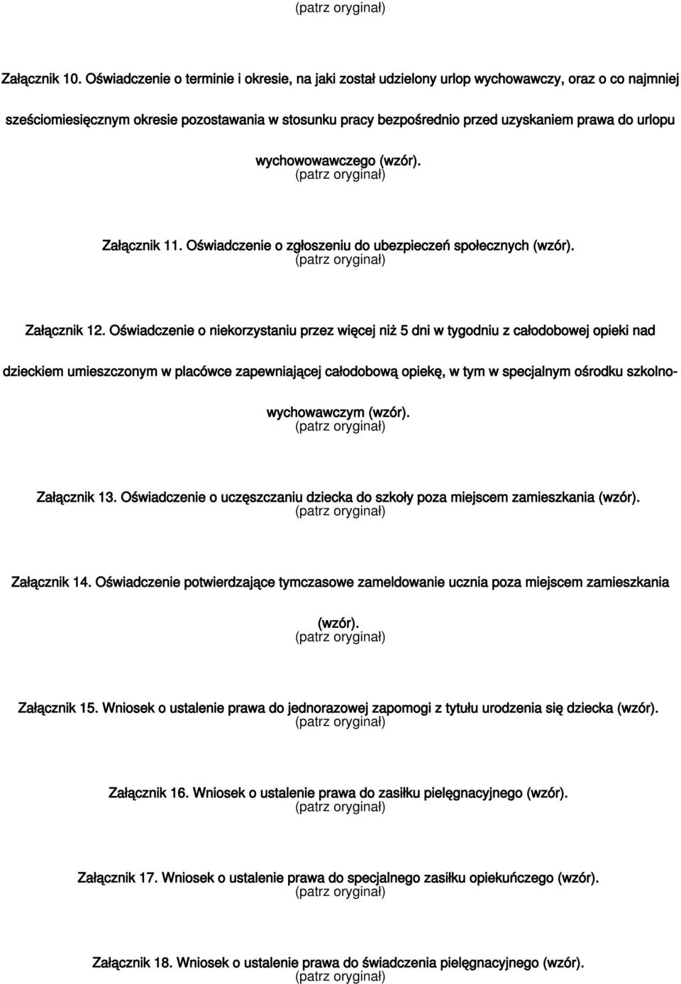 urlopu wychowowawczego (wzór). Załącznik 11. Oświadczenie o zgłoszeniu do ubezpieczeń społecznych (wzór). Załącznik 12.