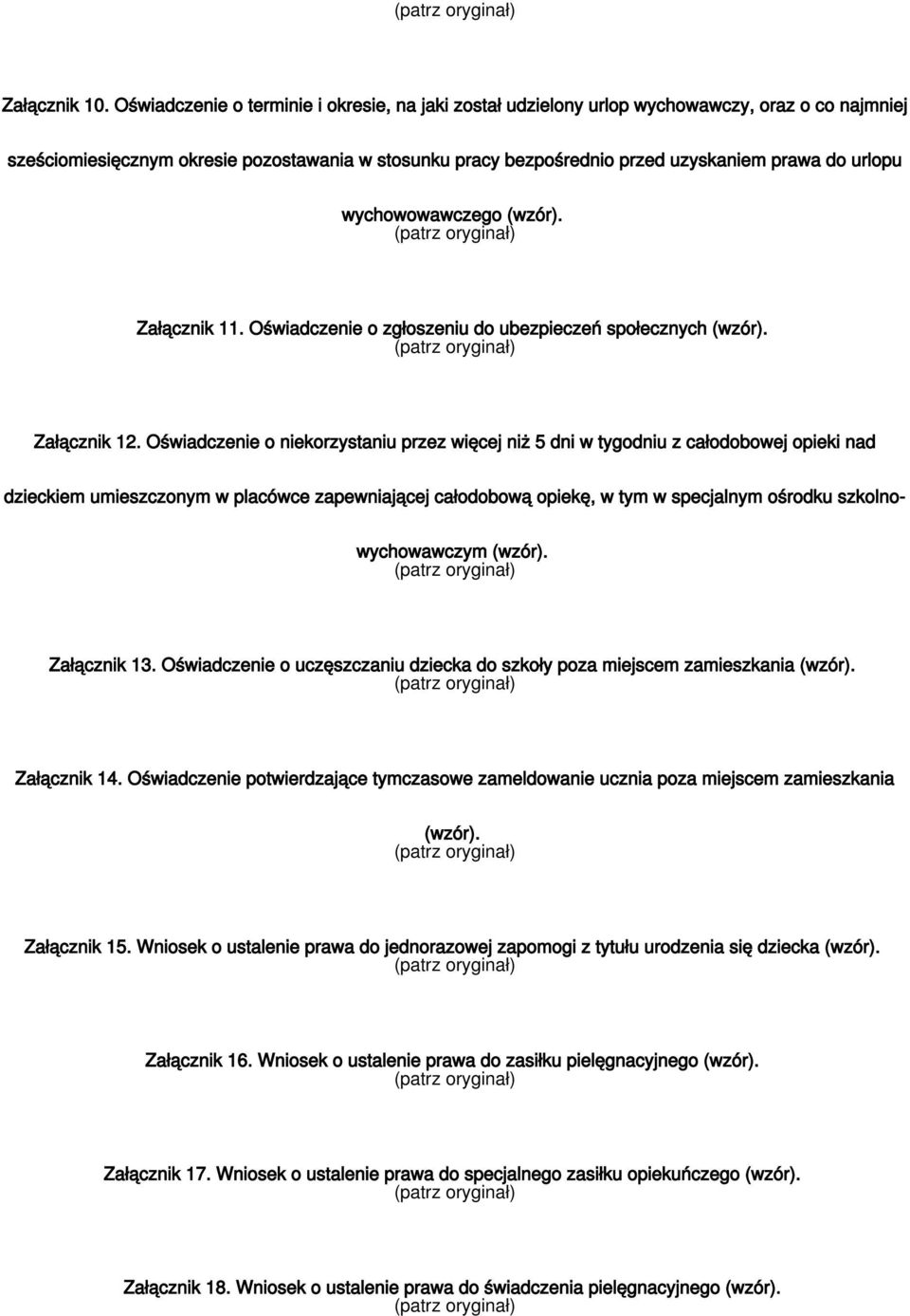 urlopu wychowowawczego (wzór). Załącznik 11. Oświadczenie o zgłoszeniu do ubezpieczeń społecznych (wzór). Załącznik 12.